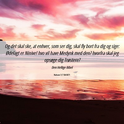 Picture 06 - Nahum 3:7 DA1871 - Og det skal ske, at enhver, som ser dig, skal fly - Bible Verse Picture