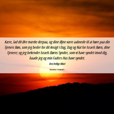 Picture 06 - Nehemias 1:6 DA1871 - Kære, lad dit Øre mærke derpaa, og dine Øjne - Bible Verse Picture