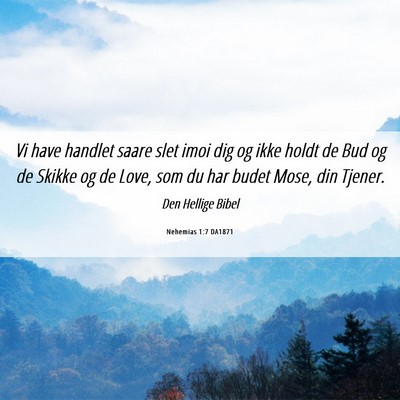 Picture 06 - Nehemias 1:7 DA1871 - Vi have handlet saare slet imoi dig og ikke holdt - Bible Verse Picture