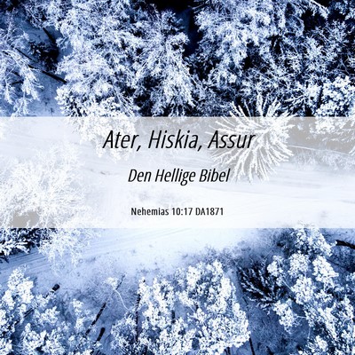 Picture 06 - Nehemias 10:17 DA1871 - Ater, Hiskia, - Bible Verse Picture