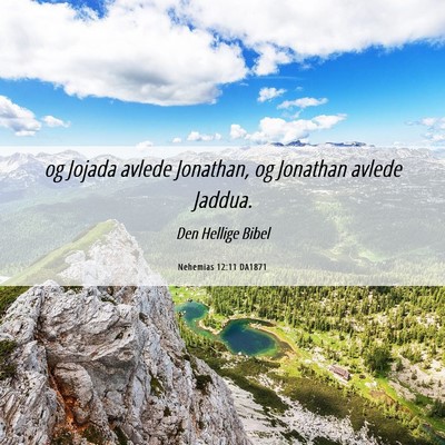Picture 06 - Nehemias 12:11 DA1871 - og Jojada avlede Jonathan, og Jonathan avlede - Bible Verse Picture