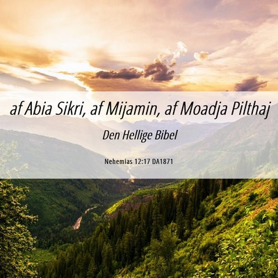 Picture 06 - Nehemias 12:17 DA1871 - af Abia Sikri, af Mijamin, af Moadja - Bible Verse Picture