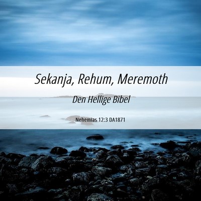 Picture 06 - Nehemias 12:3 DA1871 - Sekanja, Rehum, - Bible Verse Picture
