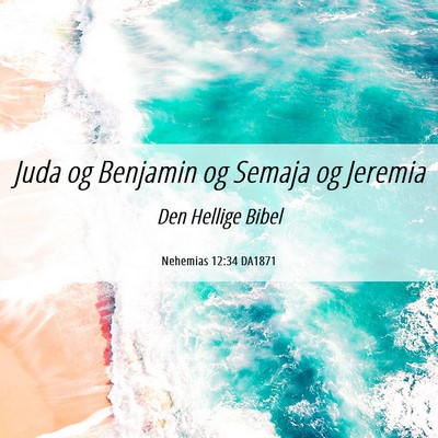 Picture 06 - Nehemias 12:34 DA1871 - Juda og Benjamin og Semaja og - Bible Verse Picture