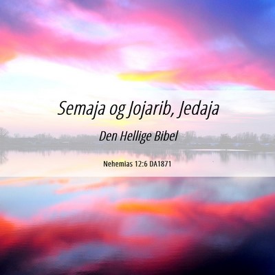 Picture 06 - Nehemias 12:6 DA1871 - Semaja og Jojarib, - Bible Verse Picture