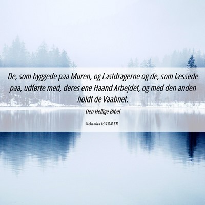 Picture 06 - Nehemias 4:17 DA1871 - De, som byggede paa Muren, og Lastdragerne og de, - Bible Verse Picture