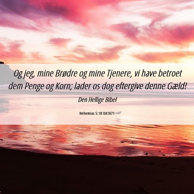 Picture 06 - Nehemias 5:10 DA1871 - Og jeg, mine Brødre og mine Tjenere, vi have - Bible Verse Picture
