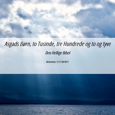Picture 06 - Nehemias 7:17 DA1871 - Asgads Børn, to Tusinde, tre Hundrede og to og - Bible Verse Picture