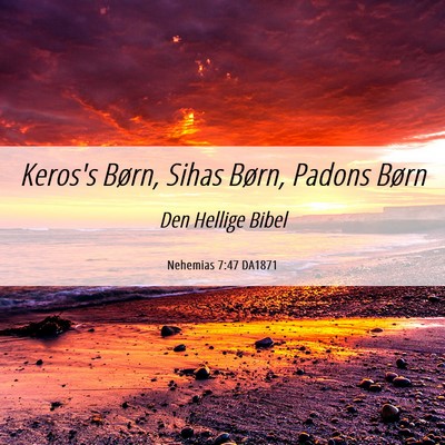 Picture 06 - Nehemias 7:47 DA1871 - Keros's Børn, Sihas Børn, Padons - Bible Verse Picture