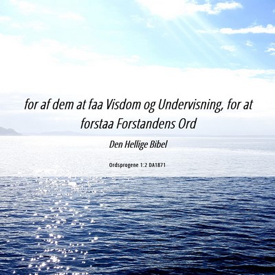 Picture 06 - Ordsprogene 1:2 DA1871 - for af dem at faa Visdom og Undervisning, for at - Bible Verse Picture