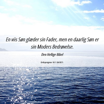 Picture 06 - Ordsprogene 10:1 DA1871 - En viis Søn glæder sin Fader, men en daarlig - Bible Verse Picture