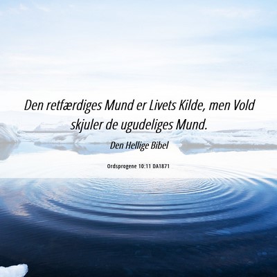 Picture 06 - Ordsprogene 10:11 DA1871 - Den retfærdiges Mund er Livets Kilde, men Vold - Bible Verse Picture