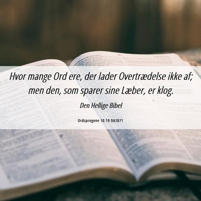 Picture 06 - Ordsprogene 10:19 DA1871 - Hvor mange Ord ere, der lader Overtrædelse ikke - Bible Verse Picture
