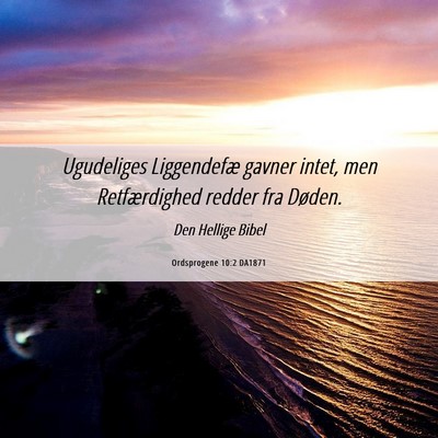 Picture 06 - Ordsprogene 10:2 DA1871 - Ugudeliges Liggendefæ gavner intet, men - Bible Verse Picture