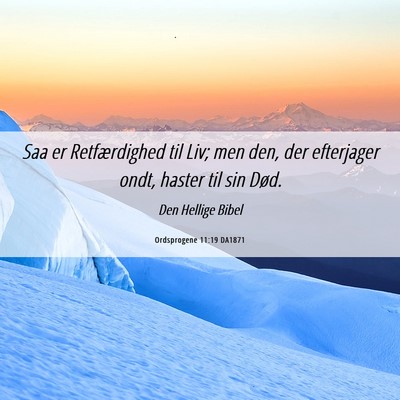 Picture 06 - Ordsprogene 11:19 DA1871 - Saa er Retfærdighed til Liv; men den, der - Bible Verse Picture