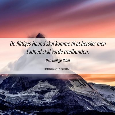 Picture 06 - Ordsprogene 12:24 DA1871 - De flittiges Haand skal komme til at herske; men - Bible Verse Picture