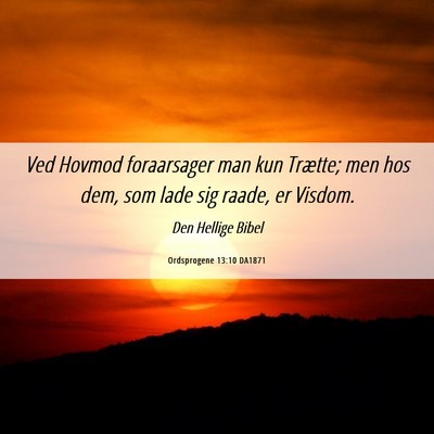 Picture 06 - Ordsprogene 13:10 DA1871 - Ved Hovmod foraarsager man kun Trætte; men hos - Bible Verse Picture
