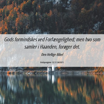 Picture 06 - Ordsprogene 13:11 DA1871 - Gods formindskes ved Forfængelighed; men hvo som - Bible Verse Picture