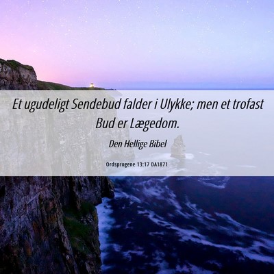 Picture 06 - Ordsprogene 13:17 DA1871 - Et ugudeligt Sendebud falder i Ulykke; men et - Bible Verse Picture