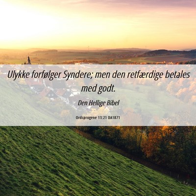 Picture 06 - Ordsprogene 13:21 DA1871 - Ulykke forfølger Syndere; men den retfærdige - Bible Verse Picture