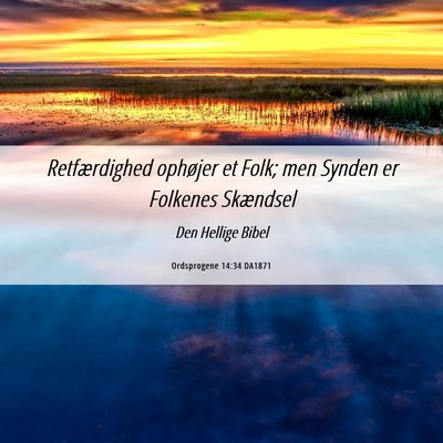 Picture 06 - Ordsprogene 14:34 DA1871 - Retfærdighed ophøjer et Folk; men Synden er - Bible Verse Picture