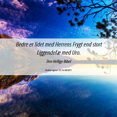 Picture 06 - Ordsprogene 15:16 DA1871 - Bedre er lidet med Herrens Frygt end stort - Bible Verse Picture