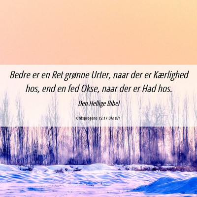 Picture 06 - Ordsprogene 15:17 DA1871 - Bedre er en Ret grønne Urter, naar der er - Bible Verse Picture