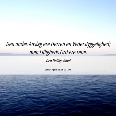Picture 06 - Ordsprogene 15:26 DA1871 - Den ondes Anslag ere Herren en Vederstyggelighed; - Bible Verse Picture