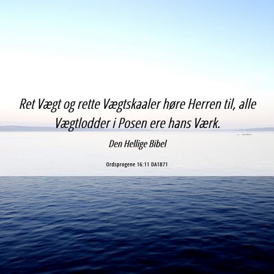 Picture 06 - Ordsprogene 16:11 DA1871 - Ret Vægt og rette Vægtskaaler høre Herren til, - Bible Verse Picture