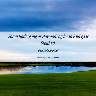 Picture 06 - Ordsprogene 16:18 DA1871 - Foran tindergang er Hovmod, og foran Fald gaar - Bible Verse Picture