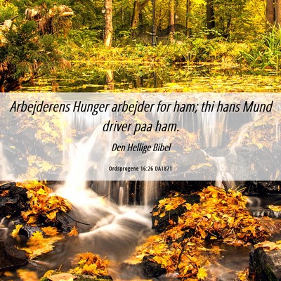 Picture 06 - Ordsprogene 16:26 DA1871 - Arbejderens Hunger arbejder for ham; thi hans - Bible Verse Picture