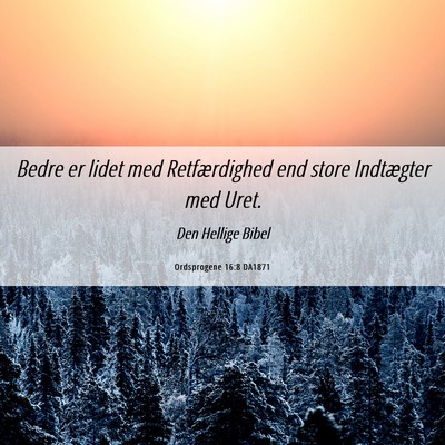 Picture 06 - Ordsprogene 16:8 DA1871 - Bedre er lidet med Retfærdighed end store - Bible Verse Picture