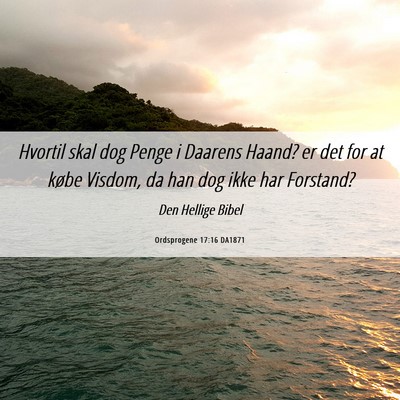 Picture 06 - Ordsprogene 17:16 DA1871 - Hvortil skal dog Penge i Daarens Haand? er det - Bible Verse Picture