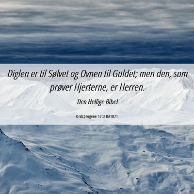 Picture 06 - Ordsprogene 17:3 DA1871 - Diglen er til Sølvet og Ovnen til Guldet; men - Bible Verse Picture