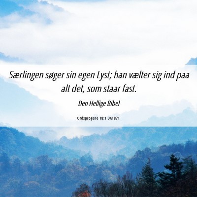 Picture 06 - Ordsprogene 18:1 DA1871 - Særlingen søger sin egen Lyst; han vælter sig - Bible Verse Picture