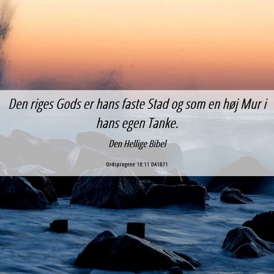 Picture 06 - Ordsprogene 18:11 DA1871 - Den riges Gods er hans faste Stad og som en høj - Bible Verse Picture