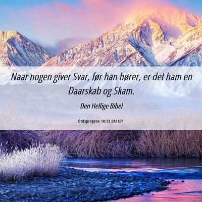 Picture 06 - Ordsprogene 18:13 DA1871 - Naar nogen giver Svar, før han hører, er det - Bible Verse Picture