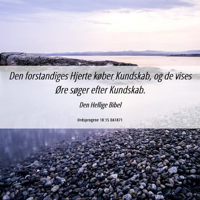 Picture 06 - Ordsprogene 18:15 DA1871 - Den forstandiges Hjerte køber Kundskab, og de - Bible Verse Picture