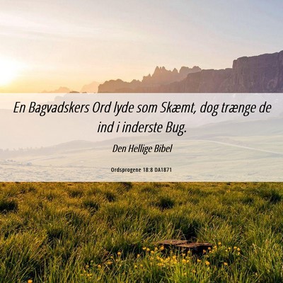 Picture 06 - Ordsprogene 18:8 DA1871 - En Bagvadskers Ord lyde som Skæmt, dog trænge - Bible Verse Picture