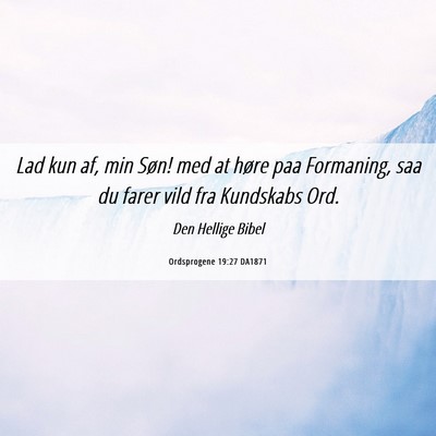 Picture 06 - Ordsprogene 19:27 DA1871 - Lad kun af, min Søn! med at høre paa Formaning, - Bible Verse Picture