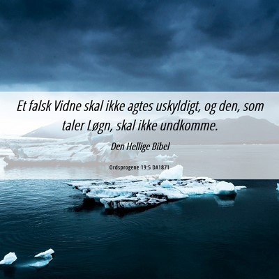 Picture 06 - Ordsprogene 19:5 DA1871 - Et falsk Vidne skal ikke agtes uskyldigt, og den, - Bible Verse Picture