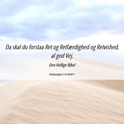 Picture 06 - Ordsprogene 2:9 DA1871 - Da skal du forstaa Ret og Retfærdighed og - Bible Verse Picture