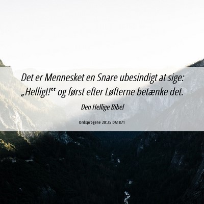 Picture 06 - Ordsprogene 20:25 DA1871 - Det er Mennesket en Snare ubesindigt at sige: - Bible Verse Picture