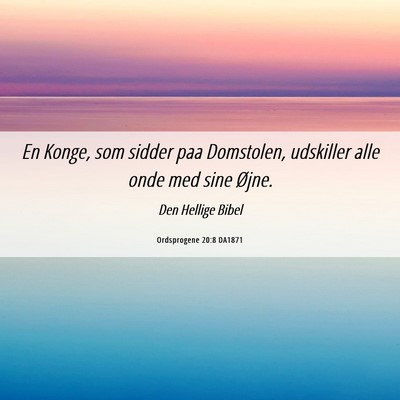 Picture 06 - Ordsprogene 20:8 DA1871 - En Konge, som sidder paa Domstolen, udskiller - Bible Verse Picture