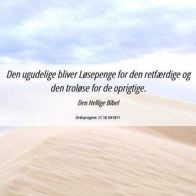 Picture 06 - Ordsprogene 21:18 DA1871 - Den ugudelige bliver Løsepenge for den - Bible Verse Picture
