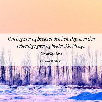 Picture 06 - Ordsprogene 21:26 DA1871 - Han begærer og begærer den hele Dag; men den - Bible Verse Picture