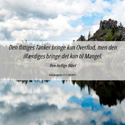 Picture 06 - Ordsprogene 21:5 DA1871 - Den flittiges Tanker bringe kun Overflod, men den - Bible Verse Picture