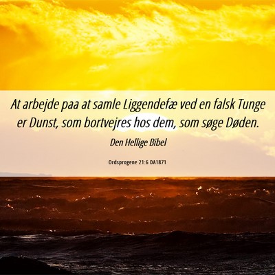 Picture 06 - Ordsprogene 21:6 DA1871 - At arbejde paa at samle Liggendefæ ved en falsk - Bible Verse Picture