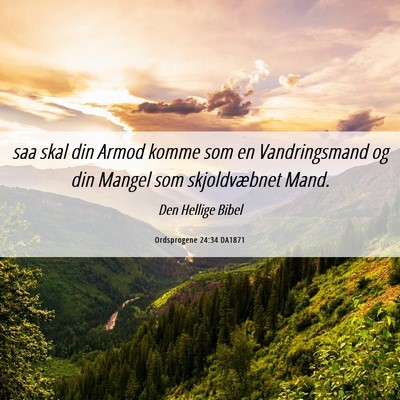 Picture 06 - Ordsprogene 24:34 DA1871 - saa skal din Armod komme som en Vandringsmand og - Bible Verse Picture