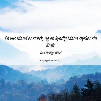 Picture 06 - Ordsprogene 24:5 DA1871 - En viis Mand er stærk, og en kyndig Mand styrker - Bible Verse Picture